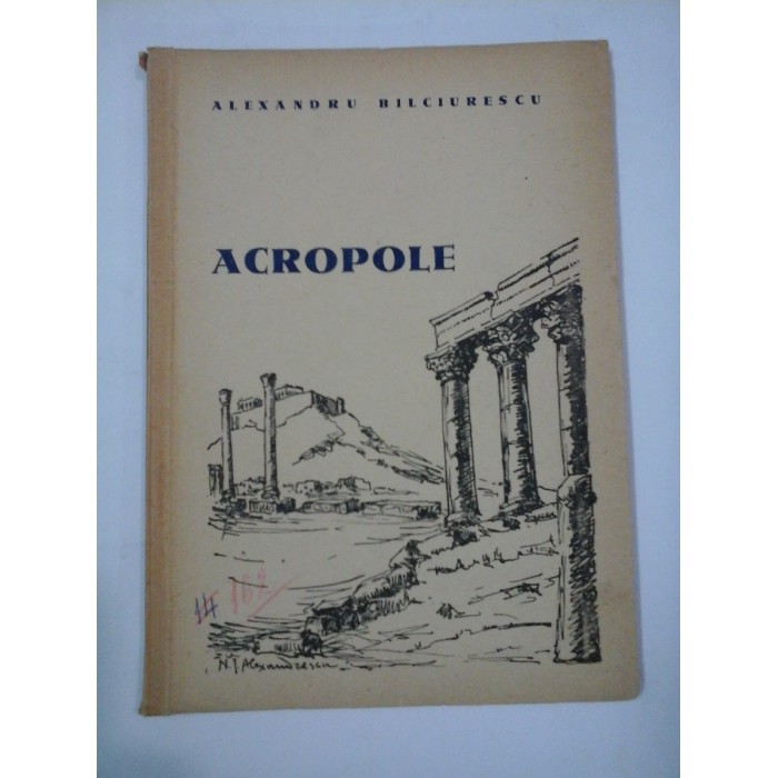 ACROPOLE -- Alexandru BILCIURESCU (cu dedicatie) ACROPOLE -- Alexandru BILCIURESCU (cu dedicatie)